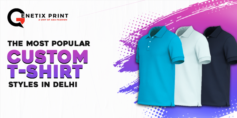 Popular Custom T-Shirt Styles in Delhi